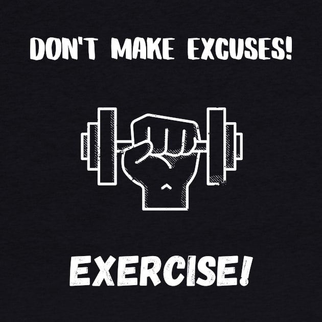 Don't Make Excuses! Exercise! by MagicVikingTom